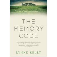 Memory Code, The: The traditional Aboriginal memory technique that unlocks the secrets of Stonehenge and ancient monuments