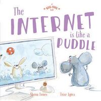 Big Hug Book: The Internet is Like a Puddle, A