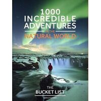 Bucket List Nature, The: 1000 incredible adventures in the natural world