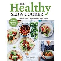 Healthy Slow Cooker, The: Loads of veg; smart carbs; vegetarian and vegan choices; prep, set and forget