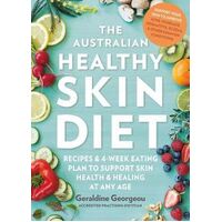 Australian Healthy Skin Diet, The: Recipes and 4-week eating plan to support skin health and healing at any age
