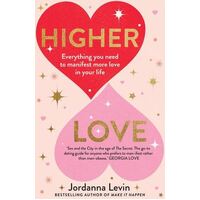 Higher Love: Everything you need to manifest more love in your life
