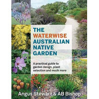 Waterwise Australian Native Garden, The: A practical guide to garden design, plant selection and much more