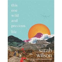 This One Wild and Precious Life: A hopeful path forward in a fractured world