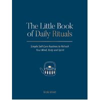 Little Book of Daily Rituals: Simple Self-Care Routines to Refresh Your Mind  Body and Spirit