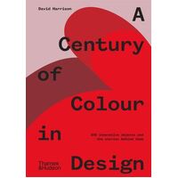 Century of Colour in Design, A: 250 innovative objects and the stories behind them