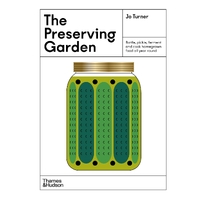 Preserving Garden, The: Bottle, pickle, ferment and cook homegrown food all year round