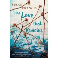 Love That Remains, The: An extraordinary memoir about secrets, life's shocking twists and unconditional love