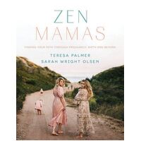 Zen Mamas: Finding your path through pregnancy, birth and beyond