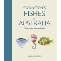 Swainston's Fishes of Australia: The complete illustrated guide: The Complete llustrated Guide