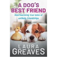 Dog's Best Friend, A: Heartwarming True Tales of Unlikely Friendships