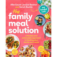 Family Meal Solution, The: A flexible and achievable approach to feeding your family each week, from One Handed Cooks