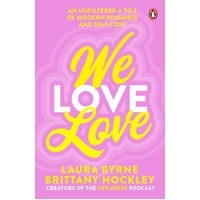 We Love Love: An Unfiltered A to Z of Modern Romance and Self-Love
