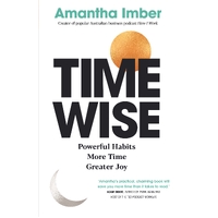 Time Wise: Harness the powerful habits and productivity secrets of the world's most successful people