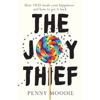 Joy Thief, The: How OCD steals your happiness - and how to get it back