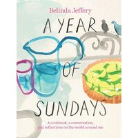Year of Sundays, A: A cookbook, a conversation, and reflections on the world around me
