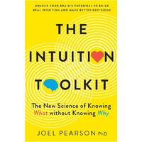 Intuition Toolkit, The: The New Science of Knowing What without Knowing Why