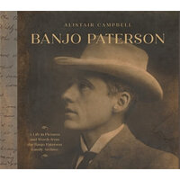 Banjo Paterson: A Life in Pictures and Words from the Banjo Paterson Family Archive