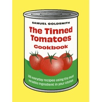 Tinned Tomatoes Cookbook, The: 100 everyday recipes using the most versatile ingredient in your kitchen
