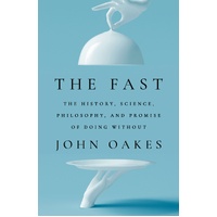 The Fast: The History, Science, Philosophy, and Promise of Doing Without