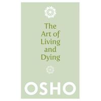 Art of Living and Dying, The: Celebrating Life and Celebrating Death