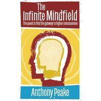 Infinite Mindfield, The: A Quest to Find the Gateway to Higher Consciousness