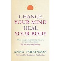 Change Your Mind  Heal Your Body
