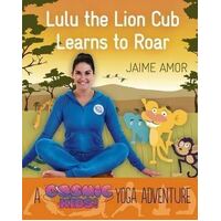 Lulu the Lion Cub Learns to Roar: A Cosmic Kids Yoga Adventure