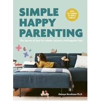 Simple Happy Parenting: The Secret of Less for Calmer Parents and Happier Kids