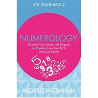 Numerology: Discover Your Future, Life Purpose and Destiny from Your Birth Date and Name