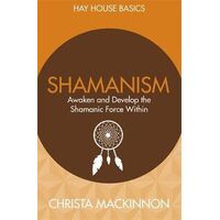 Shamanism: Awaken and Develop the Shamanic Force Within