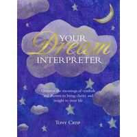Be Your Own Dream Interpreter: Uncover the Real Meaning of Your Dreams and How You Can Learn from Them