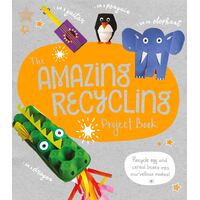 Amazing Recycling Project Book, The: Recycle egg and cereal boxes into marvellous makes!