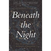 Beneath the Night: How the stars have shaped the history of humankind
