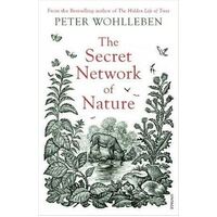 Secret Network of Nature, The: The Delicate Balance of All Living Things