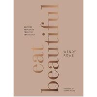 Eat Beautiful: Nourish your skin from the inside out
