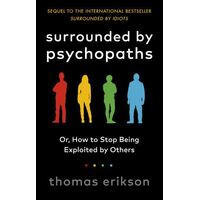 Surrounded by Psychopaths: or, How to Stop Being Exploited by Others