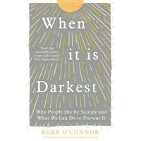 When It Is Darkest: Why People Die by Suicide and What We Can Do to Prevent It