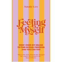 Feeling Myself: How I shed my shame to find sexual freedom and you can too