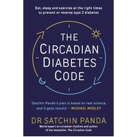 Circadian Diabetes Code, The: Discover the right time to eat, sleep and exercise to prevent and reverse prediabetes and type 2 diabetes