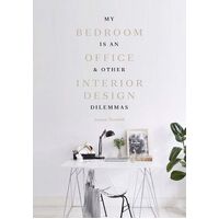 My Bedroom is an Office: & Other Interior Design Dilemmas