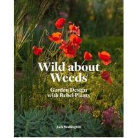 Wild about Weeds: Garden Design with Rebel Plants