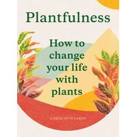 Plantfulness: How to Change Your Life with Plants