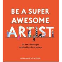 Be a Super Awesome Artist: 20 art challenges inspired by the masters
