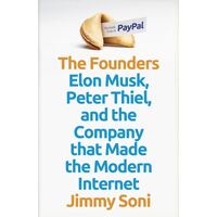 Founders, The: Elon Musk, Peter Thiel and the Company that Made the Modern Internet