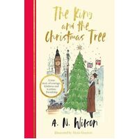 King and the Christmas Tree, The: A heartwarming story and beautiful festive gift for young and old alike