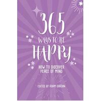 365 Ways to Be Happy: How to Discover Peace of Mind