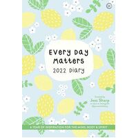 Every Day Matters 2022 Desk Diary: A Year of Inspiration for the Mind, Body and Spirit