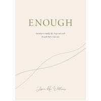 Enough: Learning to simplify life, let go and walk the path that's truly ours