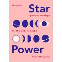 Star Power: A Simple Guide to Astrology for the Modern Mystic